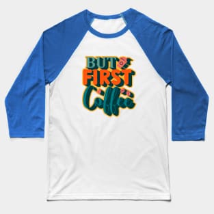 But First, Coffee Baseball T-Shirt